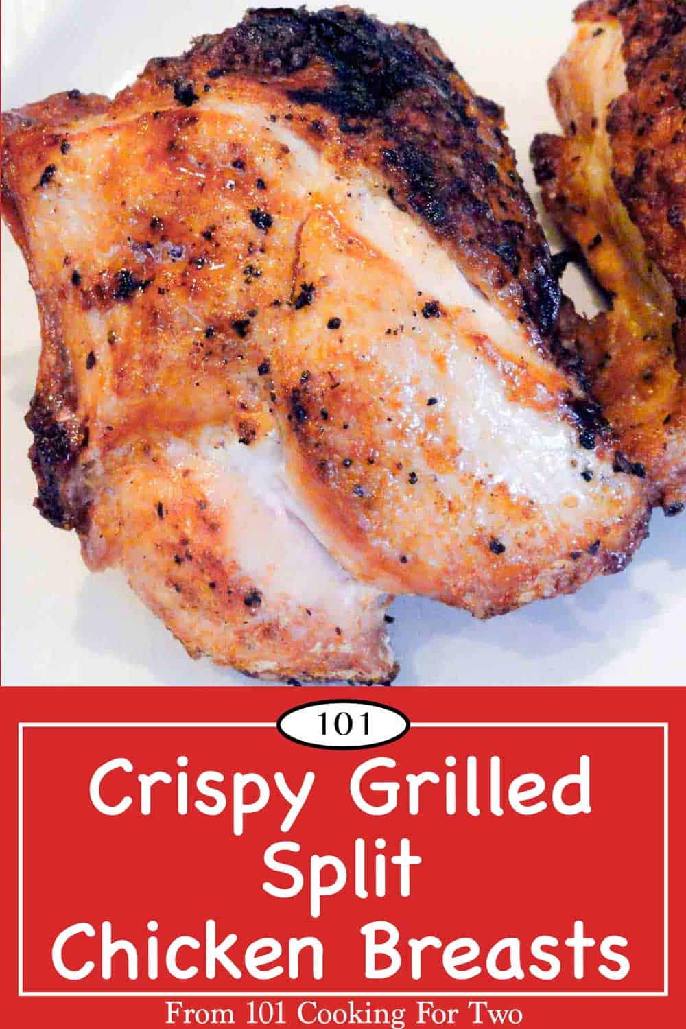 Grilled Split Chicken Breasts—Crispy and Delicious - 101 Cooking For Two